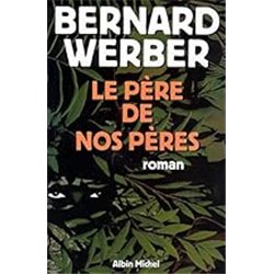 PÃ¨re de nos pÃ¨res le Auteur(s): WERBER Bernard
