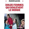 DOUZE FEMMES QUI SOULEVENT LE MONDE Auteur(s): LACROIX Annick