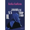 IL N'A JAMAIS ETE TROP TARD Auteur(s): LAFON Lola