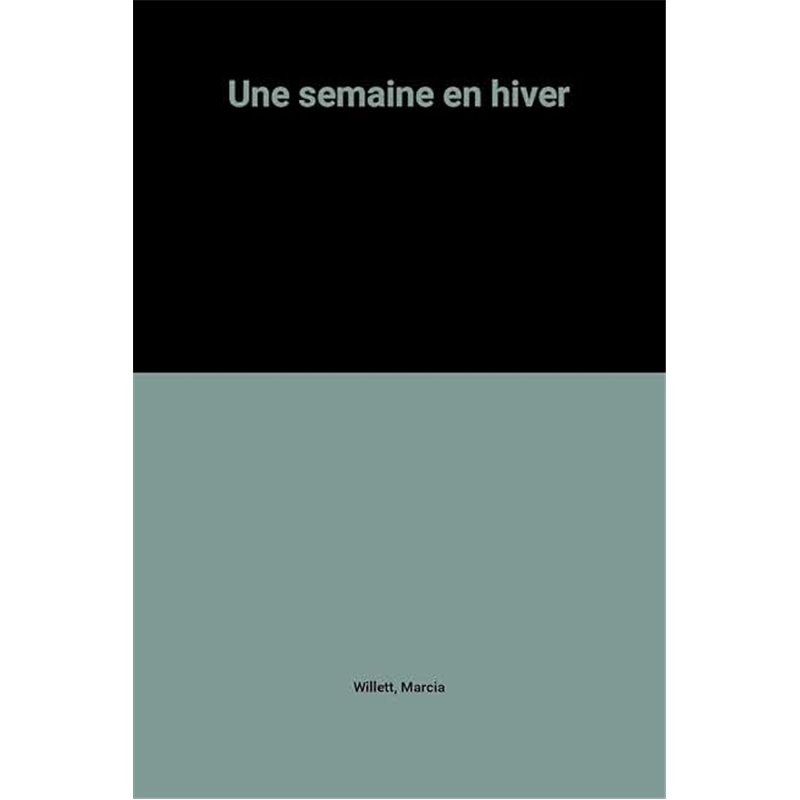 Semaine en hiver une Auteur(s): WILLETT Marcia Semaine en hiver une Auteur(s): WILLETT Marcia