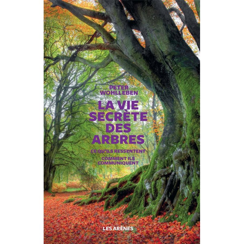 Vie secrète des arbres la Auteur(s): WOHLLEBEN Peter Vie secrète des arbres la Auteur(s): WOHLLEBEN Peter