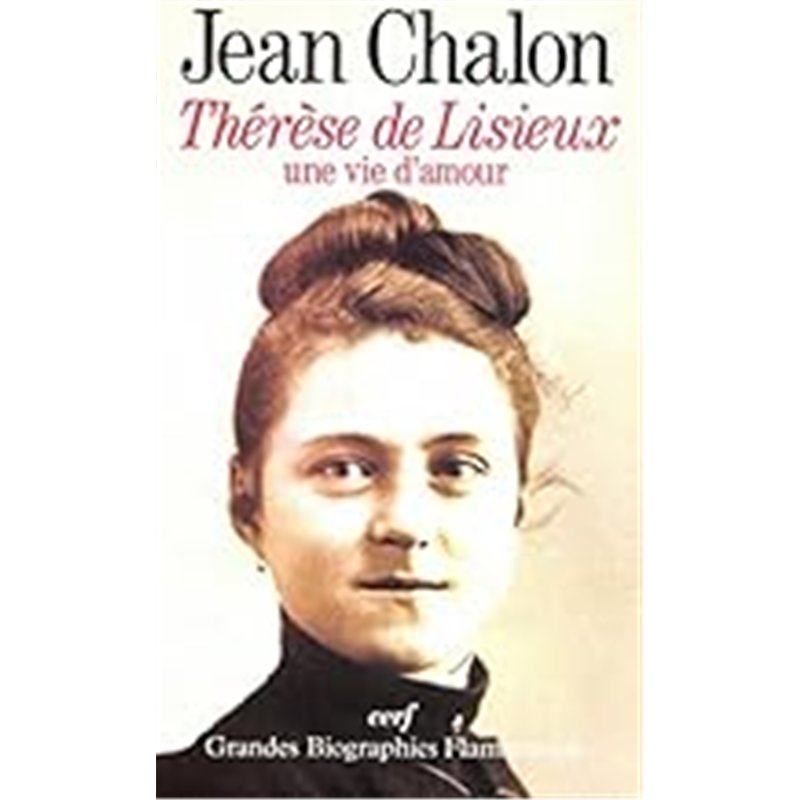 THERESE DE LISIEUX UNE VIE D'AMOUR Auteur(s): CHALON Jean