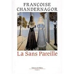 SANS PAREILLE LA T.1 Auteur(s): CHANDERNAGOR Francoise