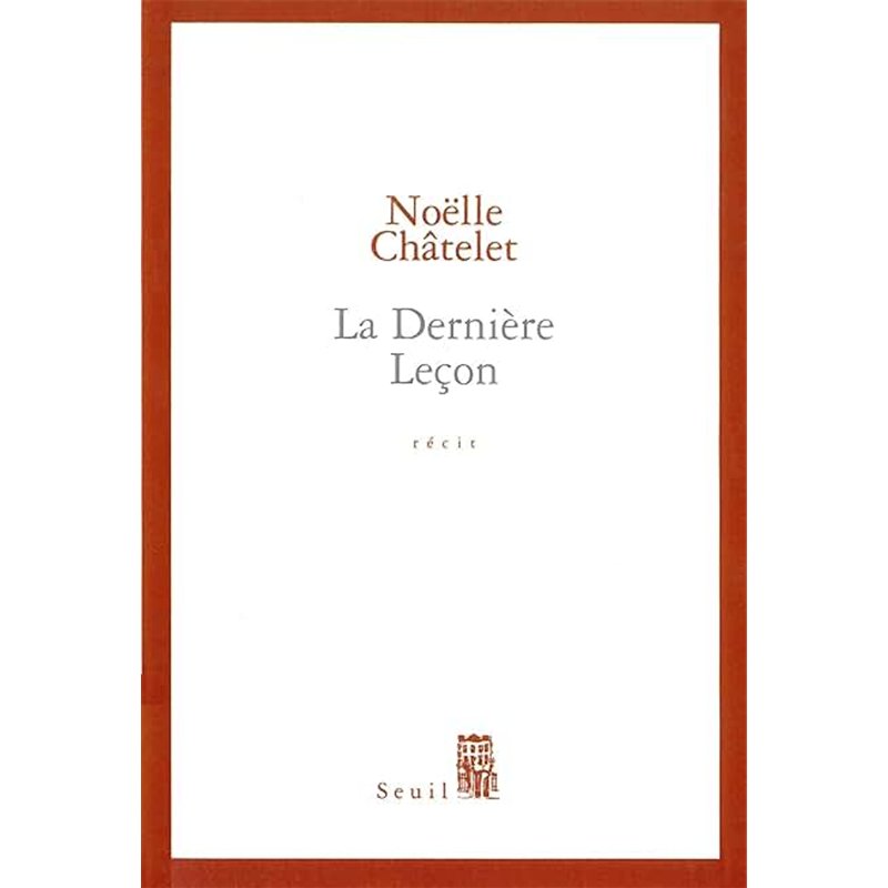 DERNIERE LECON LA Auteur(s): CHÂTELET Noelle