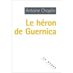 HERON DE GUERNICA LE Auteur(s): CHOPLIN Antoine
