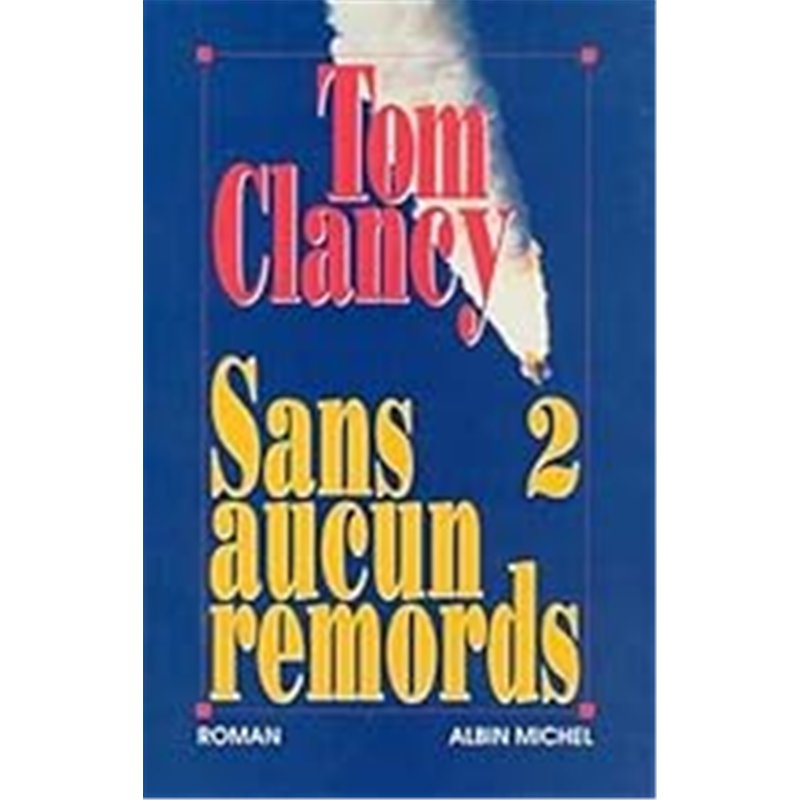 SANS AUCUN REMORDS 2 T.2 Auteur(s): CLANCY Tom