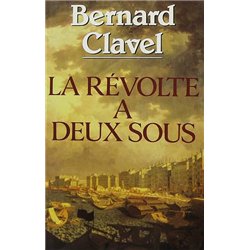 REVOLTE A DEUX SOUS LA Auteur(s): CLAVEL Bernard