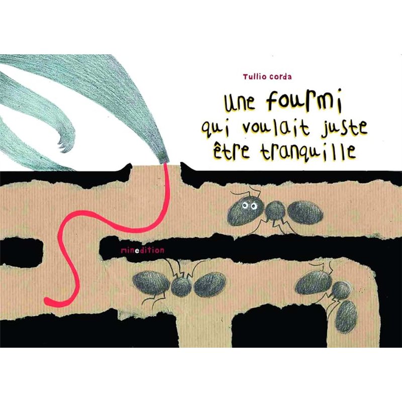 FOURMI QUI VOULAIT JUSTE ETRE TRANQUILLE UNE Auteur(s): CORDA Tullio