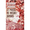 PASSE NE MEURT JAMAIS LE Auteur(s): CROMBIE Deborah