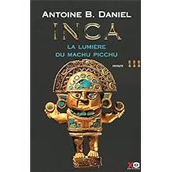 LUMIERE DE MACHU-PICCHU LA T.3 Auteur(s): DANIEL Antoine B.