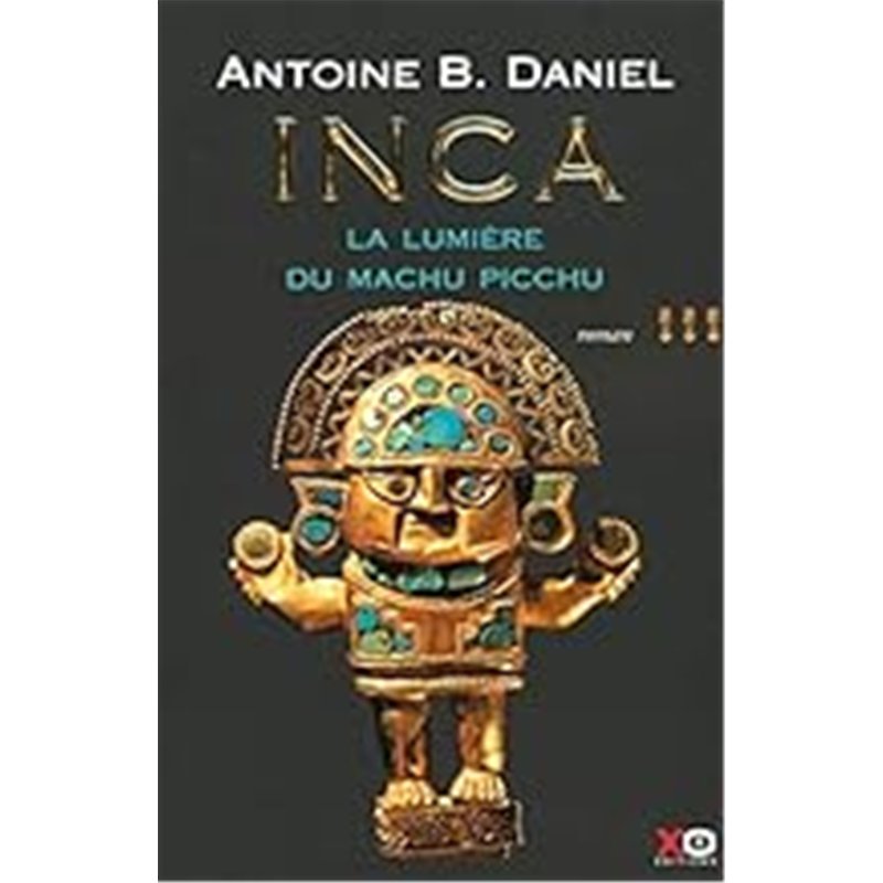 LUMIERE DE MACHU-PICCHU LA T.3 Auteur(s): DANIEL Antoine B.