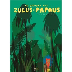 AU SECOURS DES ZULUS-PAPOUS Auteur(s): DEDIEU Thierry