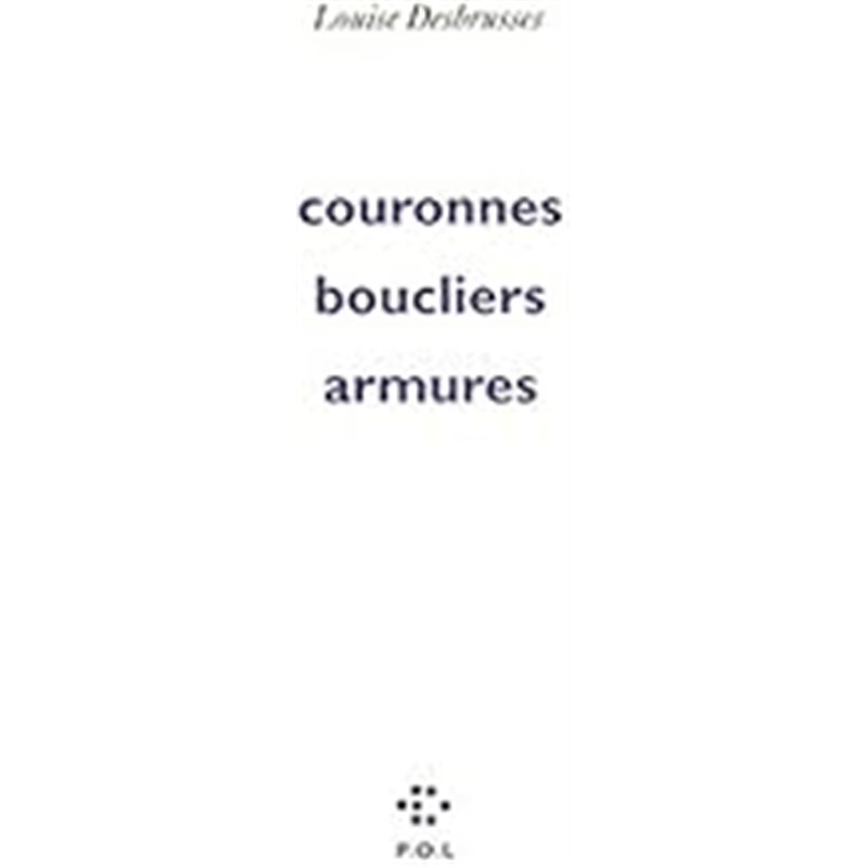 COURONNES BOUCLIERS ARMURES Auteur(s): DESBRUSSES Louise