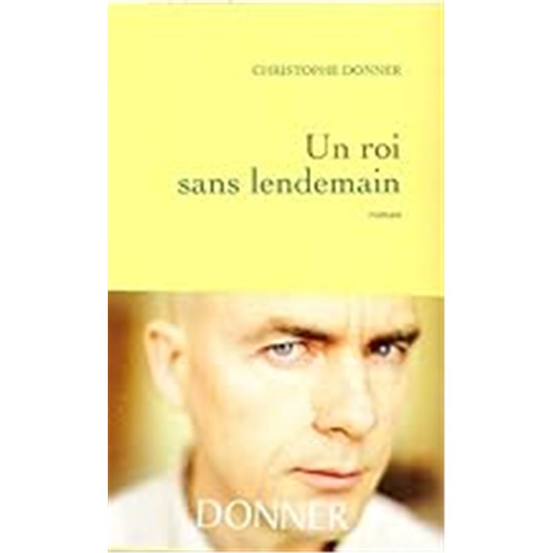 ROI SANS LENDEMAIN UN Auteur(s): DONNER Christophe