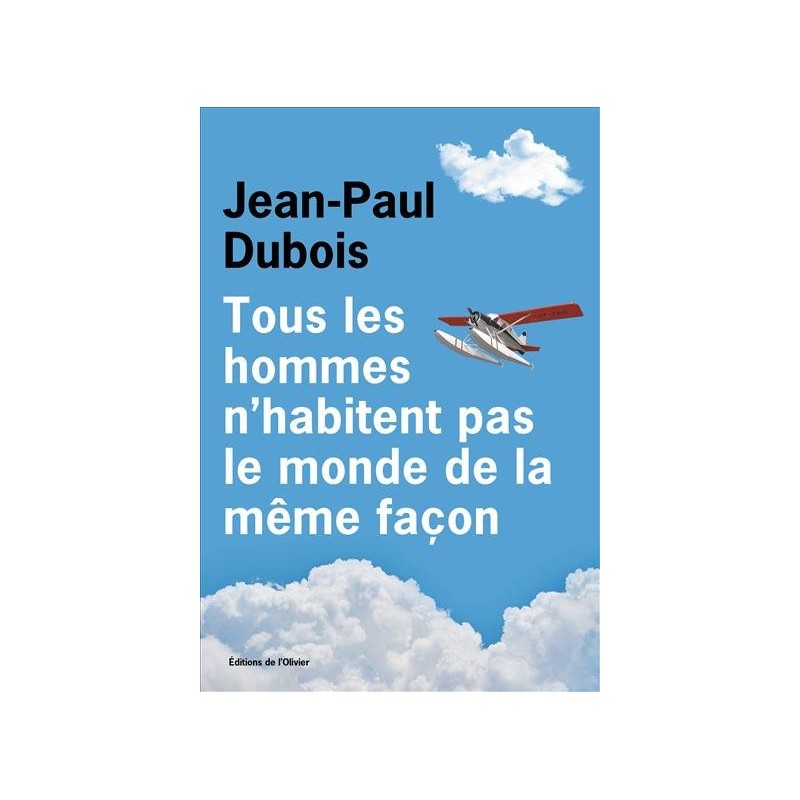 TOUS LES HOMMES N'HABITENT PAS LE MONDE DE LA MEME FACON Auteur(s): DUBOIS Jean-Paul