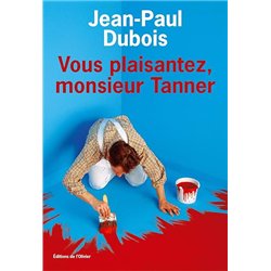 VOUS PLAISANTEZ MONSIEUR TANNER Auteur(s): DUBOIS Jean-Paul