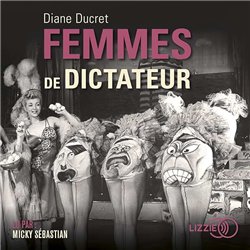 FEMMES DE DICTATEUR Auteur(s): DUCRET Diane