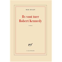 ILS VONT TUER ROBERT KENNEDY Auteur(s): DUGAIN Marc