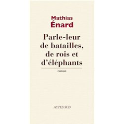 PARLE-LEUR DE BATAILLES DE ROIS ET D'ELEPHANTS Auteur(s): ENARD Mathias