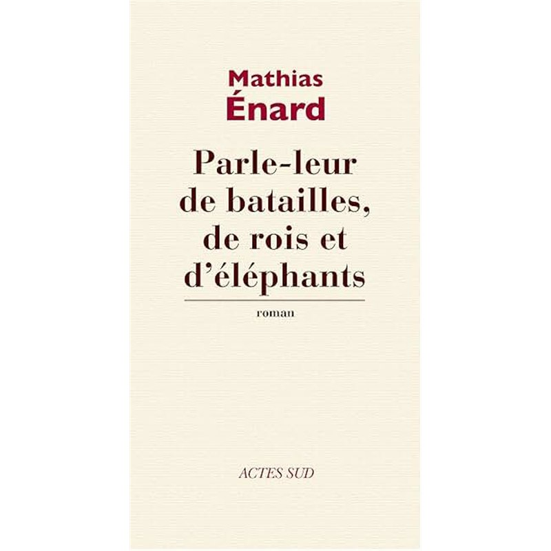 PARLE-LEUR DE BATAILLES DE ROIS ET D'ELEPHANTS Auteur(s): ENARD Mathias