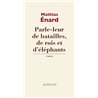PARLE-LEUR DE BATAILLES DE ROIS ET D'ELEPHANTS Auteur(s): ENARD Mathias