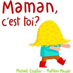 MAMAN C'EST TOI ? Auteur(s): ESCOFFIER Michael